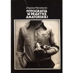 Fotografia w praktyce amatorskiej Zbigniew Pękosławski